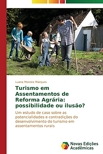 Turismo em Assentamentos de Reforma Agrária: possibilidade ou ilusão?: Um estudo de caso sobre as potencialidades e contradições do desenvolvimento do turismo em assentamentos rurais