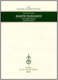 Dante Elegiaco. Una Chiave Di Lettura Per La Vita Nova (Saggi Di Lettere Italiane, 62, Band 62)