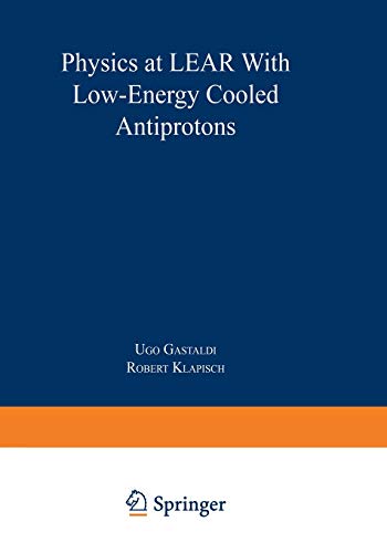 Physics at LEAR with Low-Energy Cooled Antiprotons (Ettore Majorana International Science Series, 17, Band 17)