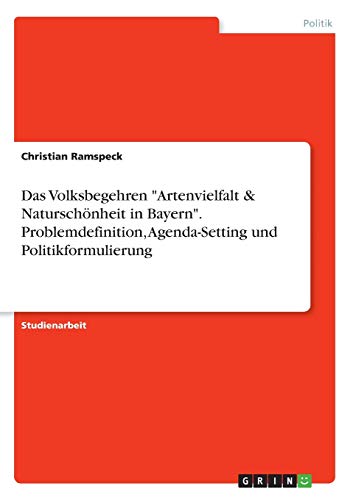 Das Volksbegehren Artenvielfalt & Naturschönheit in Bayern. Problemdefinition, Agenda-Setting und Politikformulierung