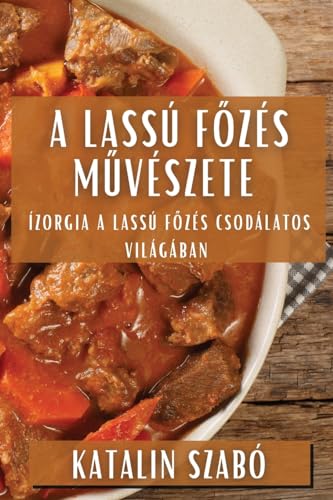 A Lassú F¿zés M¿vészete: Ízorgia a Lassú F¿zés Csodálatos Világában