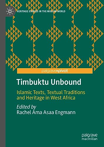 Timbuktu Unbound: Islamic Texts, Textual Traditions and Heritage in West Africa (Heritage Studies in the Muslim World)