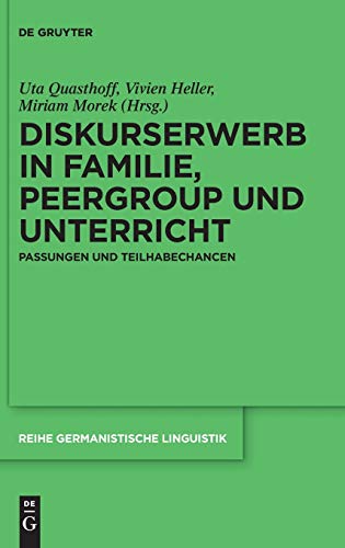 Diskurserwerb in Familie, Peergroup und Unterricht: Passungen und Teilhabechancen (Reihe Germanistische Linguistik, 324, Band 324)