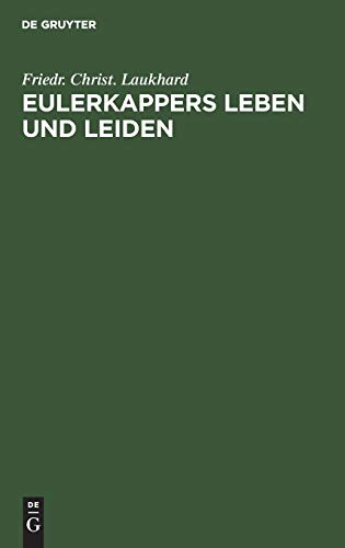Eulerkappers Leben und Leiden: Eine tragischkomische Geschichte von Friedr. Christ. Laukhard