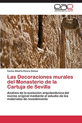 Las Decoraciones murales del Monasterio de la Cartuja de Sevilla: Análisis de la evolución arquitectónica del núcleo original mediante el estudio de los materiales de revestimiento