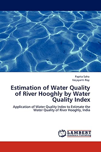 Estimation of Water Quality of River Hooghly by Water Quality Index: Application of Water Quality Index to Estimate the Water Quality of River Hooghly, India