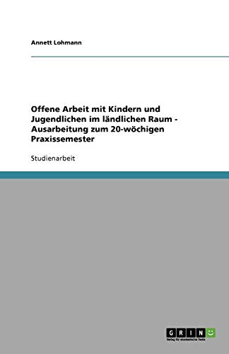 Offene Arbeit mit Kindern und Jugendlichen im ländlichen Raum - Ausarbeitung zum 20-wöchigen Praxissemester