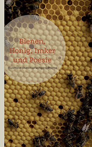 Bienen, Honig, Imker und Poesie: Blütenlese deutschsprachiger Gedichte