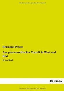 Aus pharmazeitischer Vorzeit in Wort und Bild: Erster Band