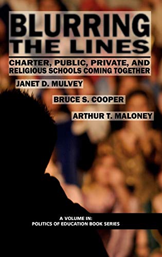 Blurring the Lines: Charter, Public Private and Religious Schools Come Together (Hc) (Politics of Education Book)