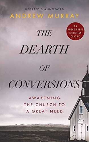 The Dearth of Conversions: Awakening the Church to a Great Need [Updated and Annotated]