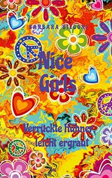Nice Girls Verrückte Hühner, leicht ergraut: Die beste WG ever (Nice Girls Die Hippies von früher im 21. Jahrhundert)