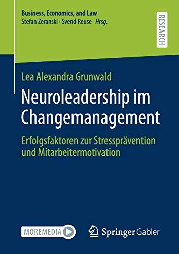Neuroleadership im Changemanagement: Erfolgsfaktoren zur Stressprävention und Mitarbeitermotivation (Business, Economics, and Law)