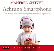 Die Neurobibliothek: Achtung Smartphone: Über Risiken und Nebenwirkungen für Kinder und Jugendliche