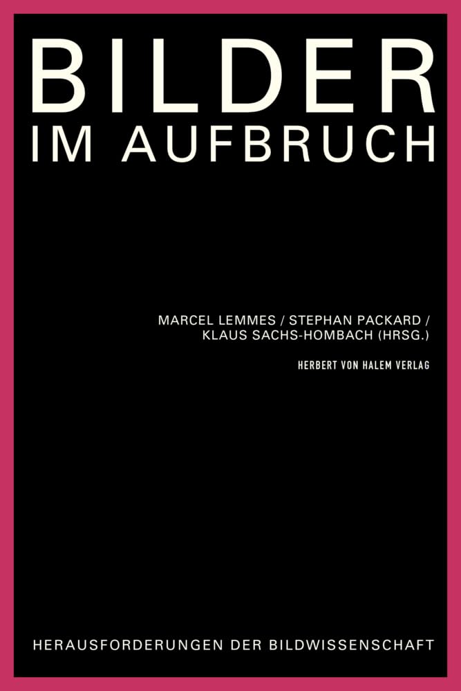 Bilder im Aufbruch: Herausforderungen der Bildwissenschaft