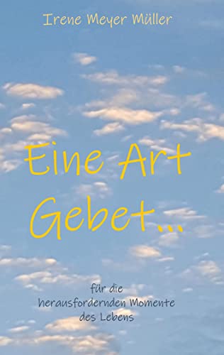Eine Art Gebet: für die herausfordernden Momente des Lebens