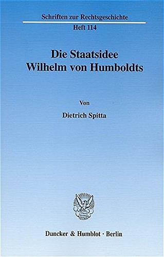 Die Staatsidee Wilhelm von Humboldts. (Schriften zur Rechtsgeschichte)
