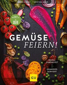 Gemüse feiern!: Genial zubereitet – grandios serviert. Vegane Rezepte von "Die FETTE BEETE" (GU Themenkochbuch)