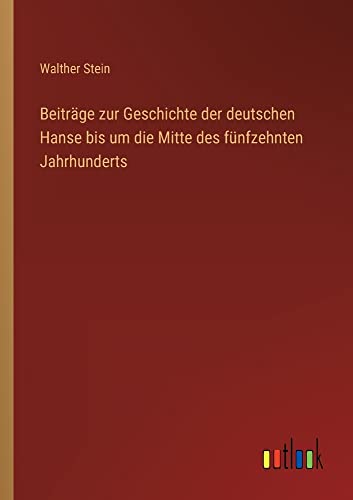 Beiträge zur Geschichte der deutschen Hanse bis um die Mitte des fünfzehnten Jahrhunderts