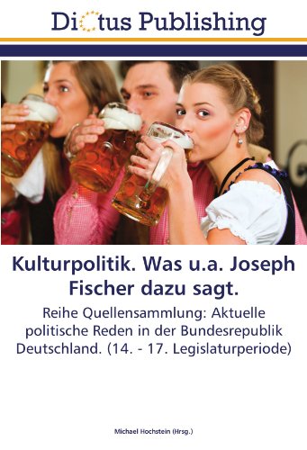 Kulturpolitik. Was u.a. Joseph Fischer dazu sagt.: Reihe Quellensammlung: Aktuelle politische Reden in der Bundesrepublik Deutschland. (14. - 17. Legislaturperiode)