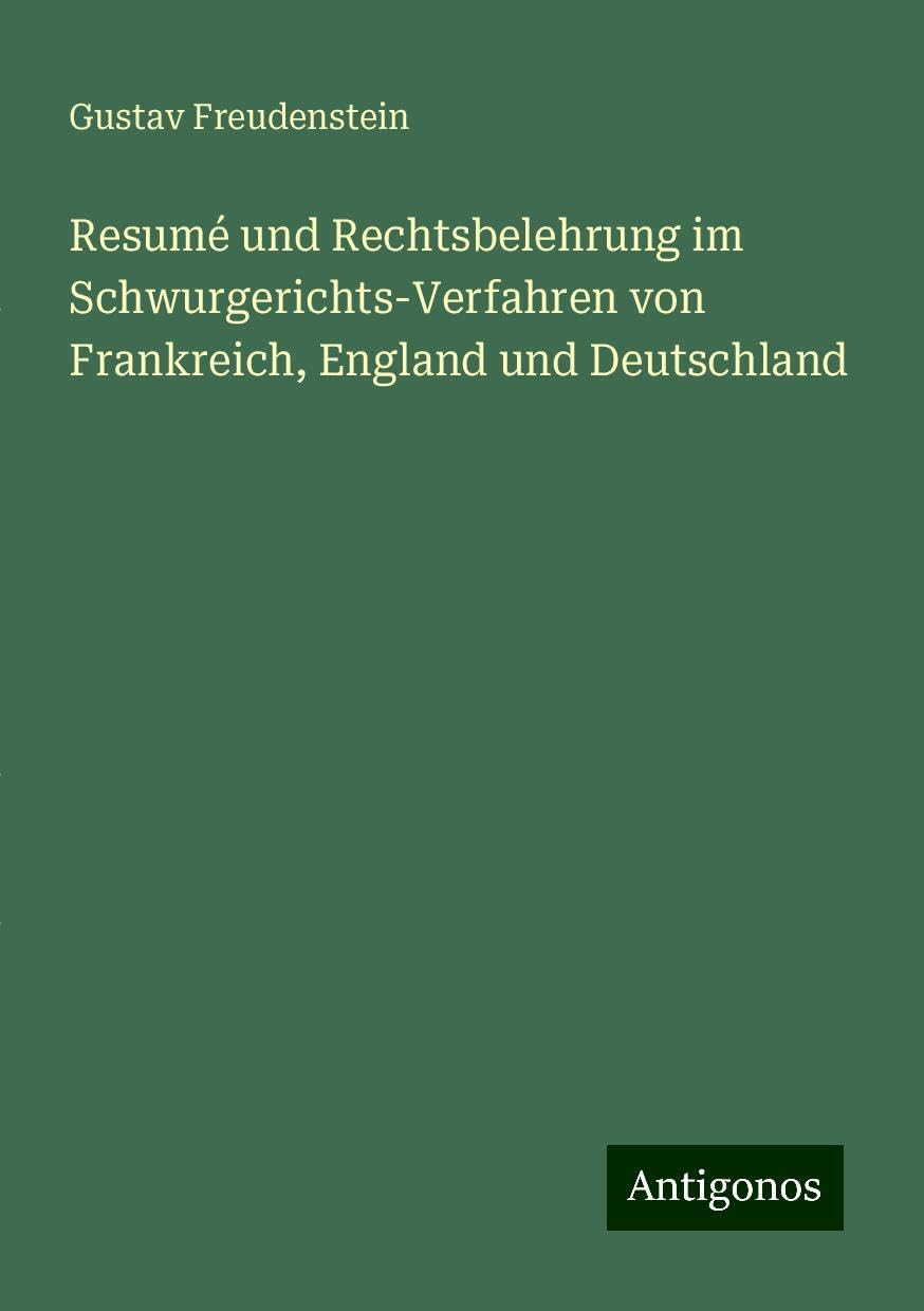 Resumé und Rechtsbelehrung im Schwurgerichts-Verfahren von Frankreich, England und Deutschland