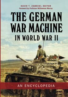 The German War Machine in World War II: An Encyclopedia