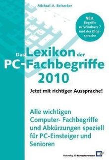 Das Lexikon der PC-Fachbegriffe mit richtiger Aussprache!: Alle wichtigen Computer-Fachbegriffe und Abkürzungen speziell für PC-Einsteiger und Senioren