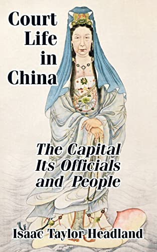 Court Life in China: TheCapital Its Officials and People