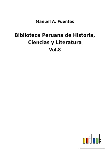 Biblioteca Peruana de Historia, Ciencias y Literatura: Vol.8