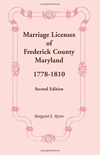 Marriage Licenses of Frederick County, Maryland: 1778-1810, Second Edition
