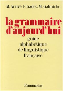 La Grammaire d'aujourd'hui : guide alphabétique de linguistique française