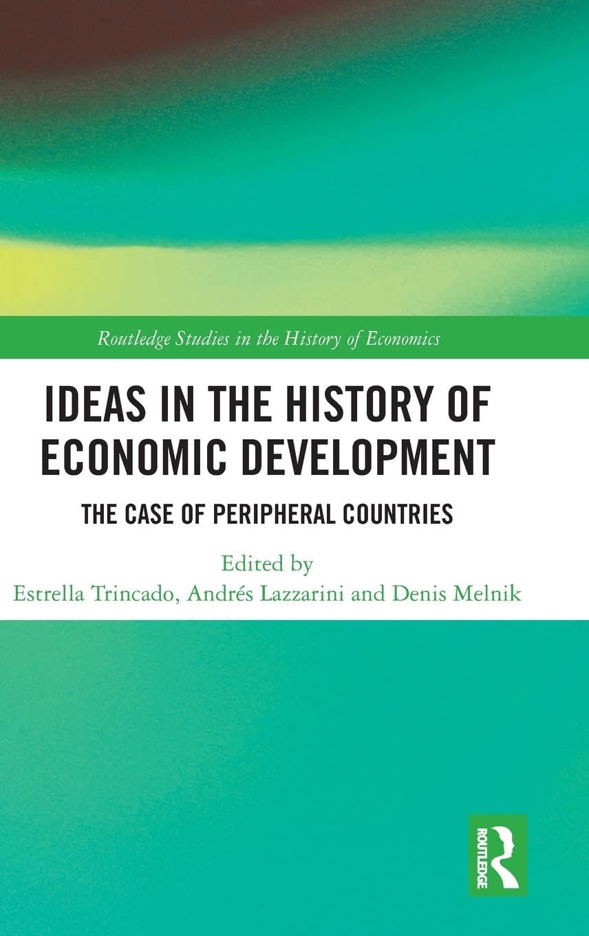 Ideas in the History of Economic Development: The Case of Peripheral Countries (Routledge Studies in the History of Economics)