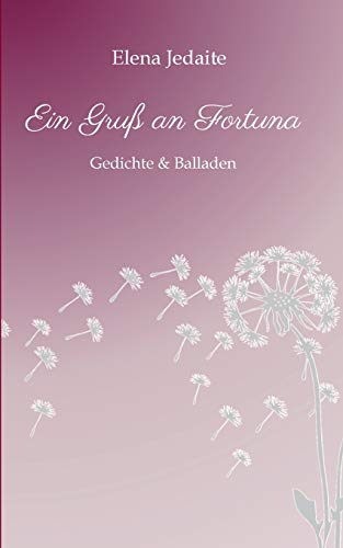 Ein Gruß an Fortuna: Gedichte & Balladen