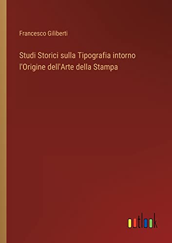 Studi Storici sulla Tipografia intorno l'Origine dell'Arte della Stampa