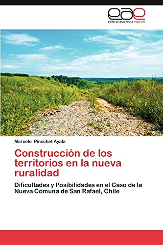 Construcción de los territorios en la nueva ruralidad: Dificultades y Posibilidades en el Caso de la Nueva Comuna de San Rafael, Chile