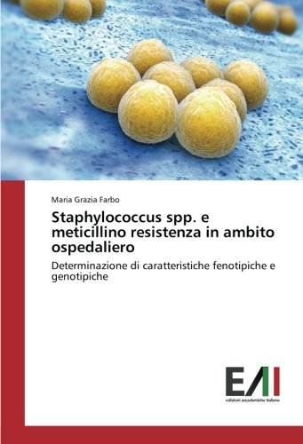 Staphylococcus spp. e meticillino resistenza in ambito ospedaliero: Determinazione di caratteristiche fenotipiche e genotipiche