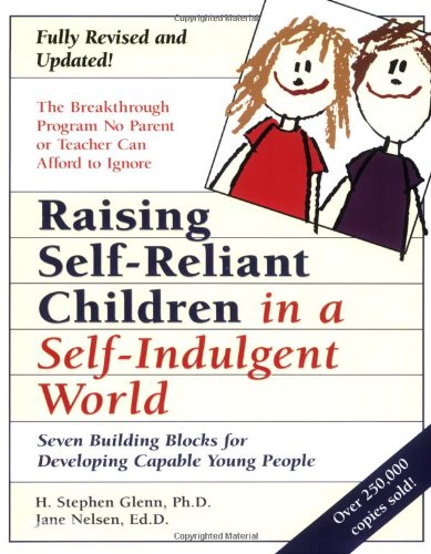 Raising Self-Reliant Children in a Self-Indulgent World: Seven Building Blocks for Developing Capable Young People