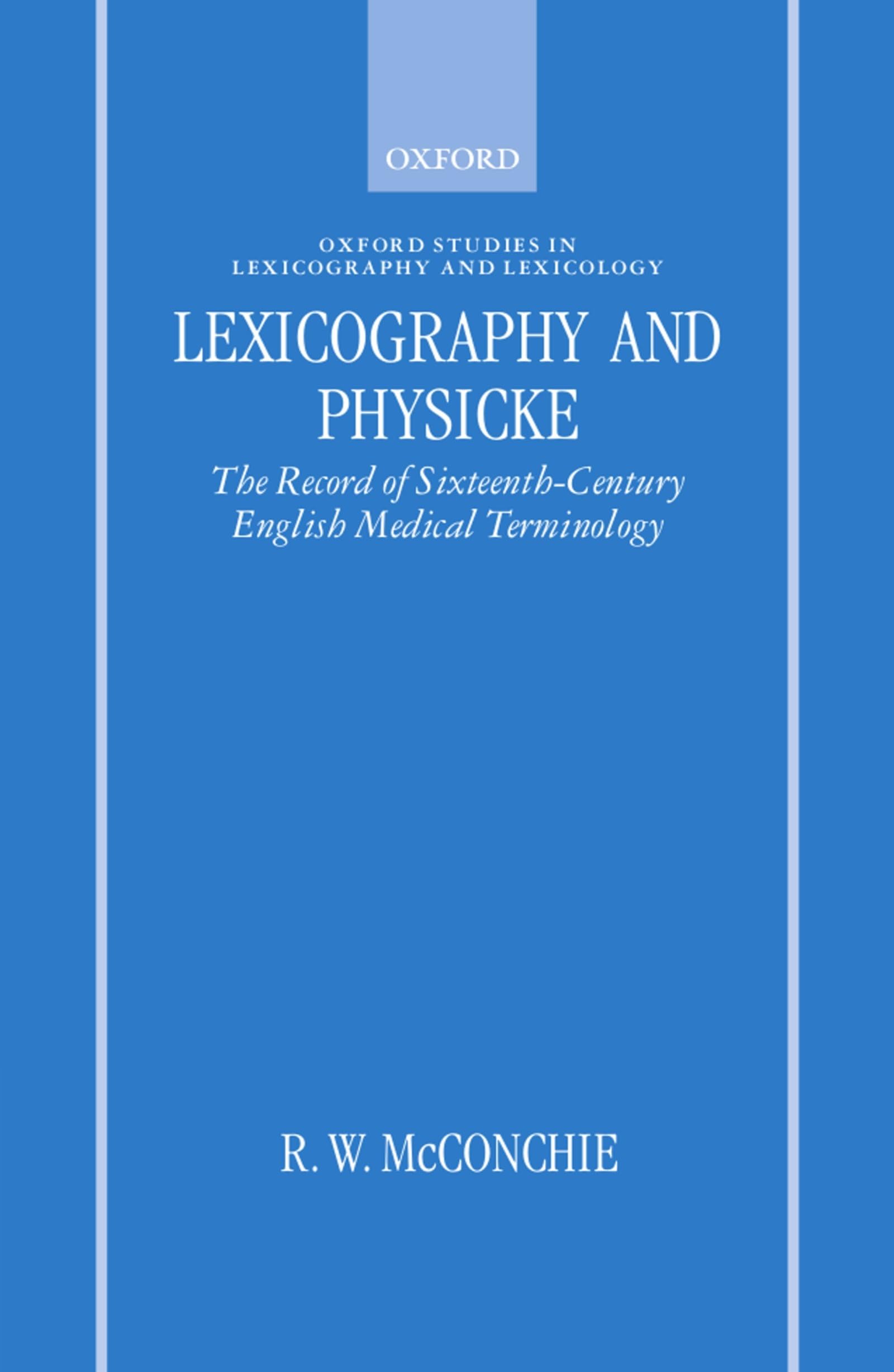 Lexicography and Physicke: The Record of Sixteenth-Century English Medical Terminology (Oxford Studies in Lexicography and Lexicology)