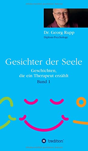 Gesichter der Seele: Geschichten, die ein Therapeut erzählt (Band 1)
