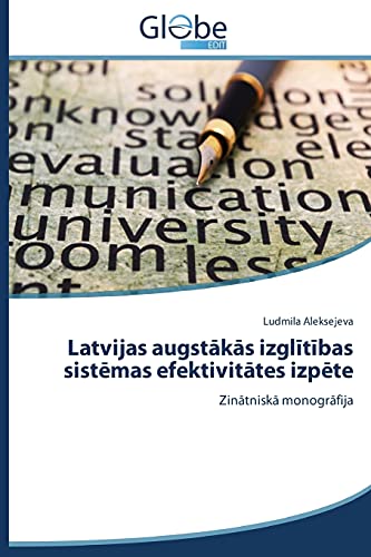 Latvijas augstākās izglītības sistēmas efektivitātes izpēte: Zinātniskā monogrāfija: Zinatniska monografija