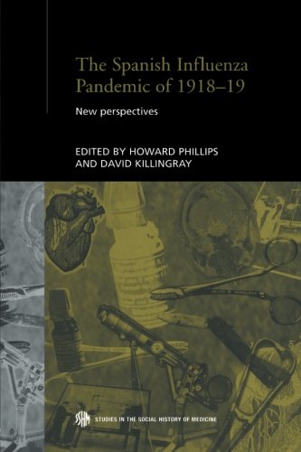 The Spanish Influenza Pandemic of 1918-19: New Perspectives (Routledge Studies in the Social History of Medicine, Band 12)
