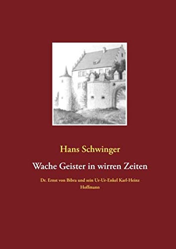 Wache Geister in wirren Zeiten: Dr. Ernst von Bibra und sein Ur-Ur-Enkel Karl-Heinz Hoffmann