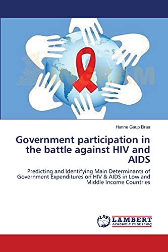 Government participation in the battle against HIV and AIDS: Predicting and Identifying Main Determinants of Government Expenditures on HIV & AIDS in Low and Middle Income Countries