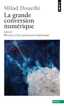 La grande conversion numérique. Rêveries d'un promeneur numérique