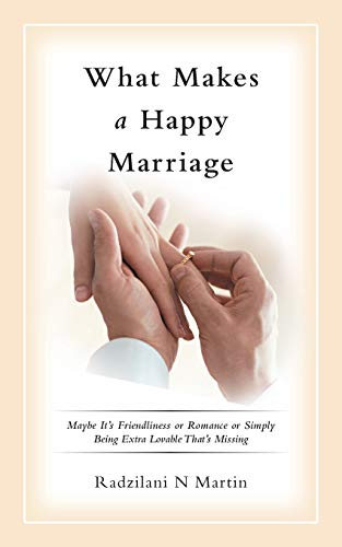 What Makes a Happy Marriage: Maybe It’s Friendliness or Romance or Simply Being Extra Lovable That’s Missing