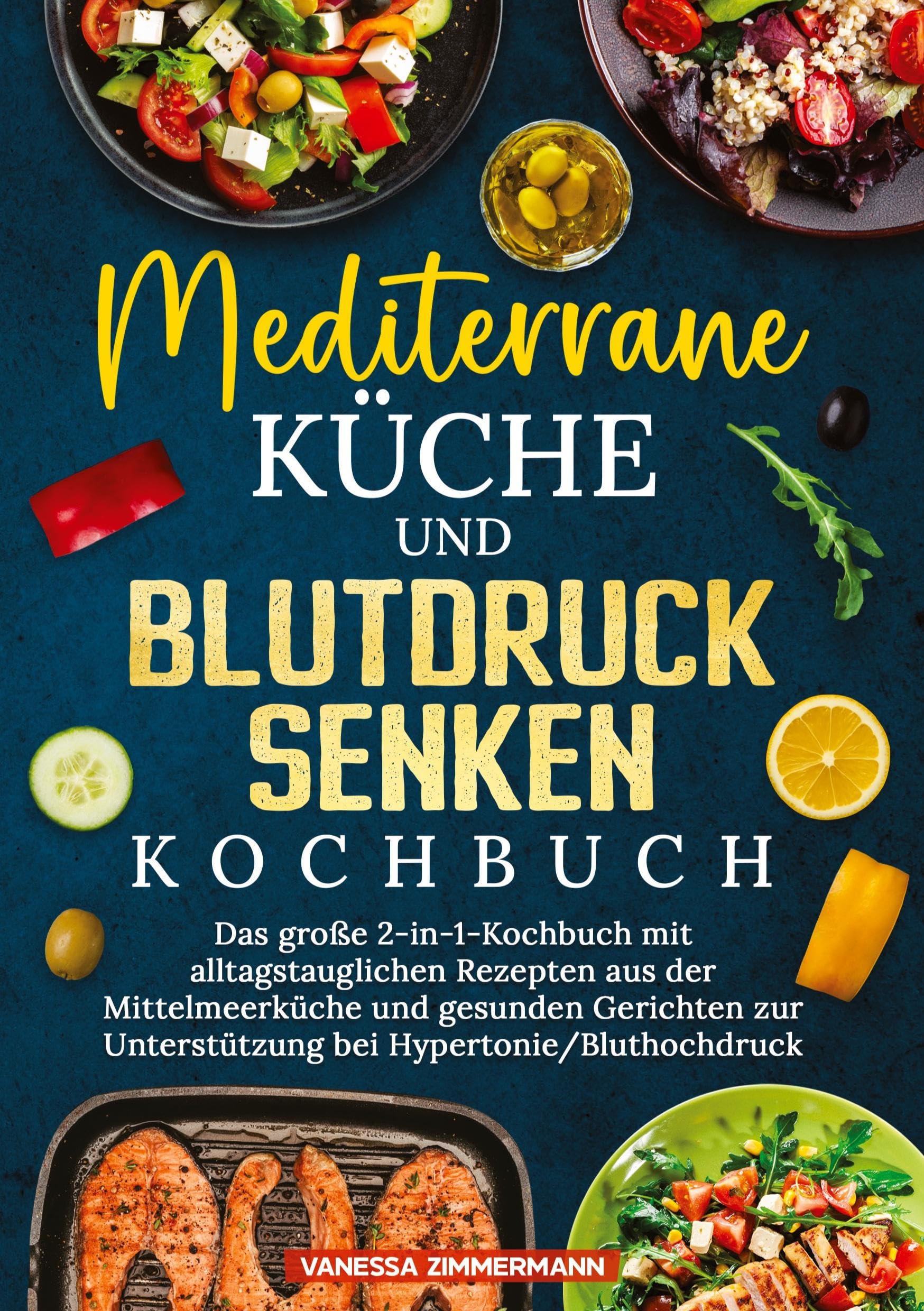Mediterrane Küche und Blutdruck senken Kochbuch: Das große 2-in-1-Kochbuch mit alltagstauglichen Rezepten aus der Mittelmeerküche und gesunden Gerichten zur Unterstützung bei Hypertonie/Bluthochdruck