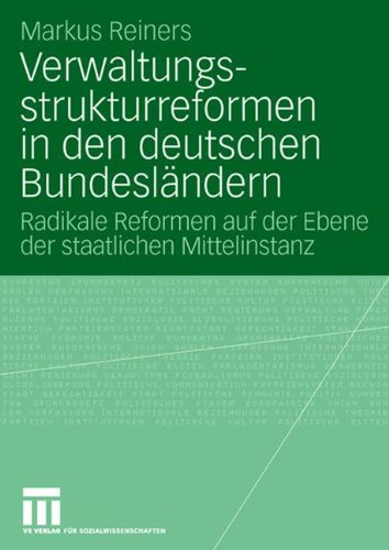 Verwaltungsstrukturreformen In Den Deutschen Bundesländern: Radikale Reformen auf der Ebene der staatlichen Mittelinstanz (German Edition)