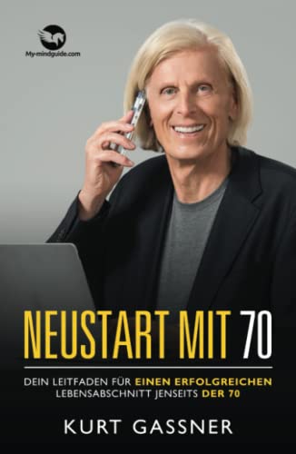 Neustart Mit 70: Dein Leitfaden für einen erfolgreichen Lebensabschnitt jenseits der 70