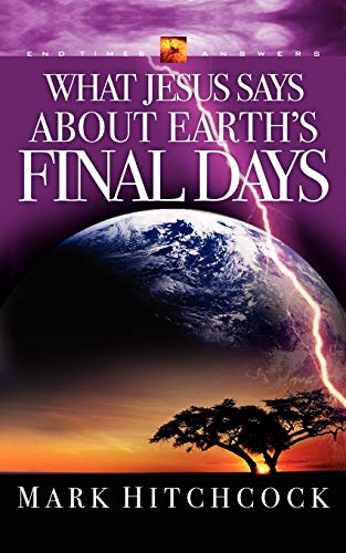 What Jesus Says about Earth's Final Days (End Times Answers, Band 4)