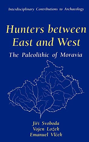 Hunters between East and West: The Paleolithic of Moravia (Interdisciplinary Contributions to Archaeology)